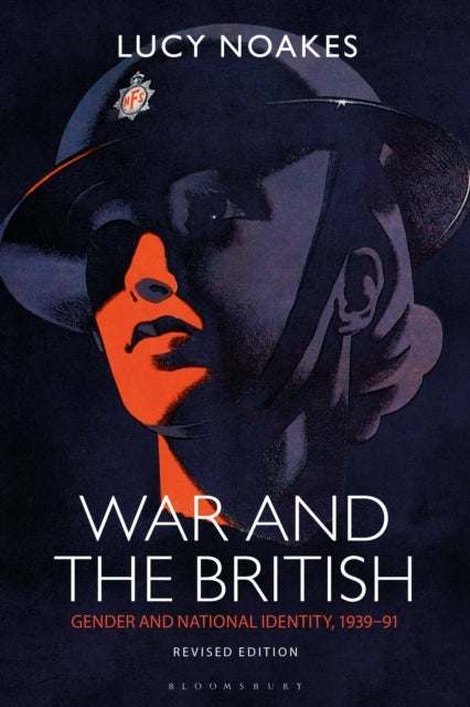War and the British - Gender and National Identity, 1939-91 Revised Edition