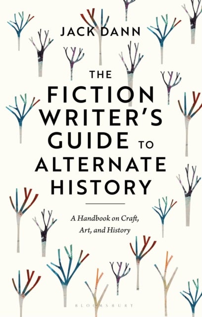 The Fiction Writer's Guide to Alternate History - A Handbook on Craft, Art, and History