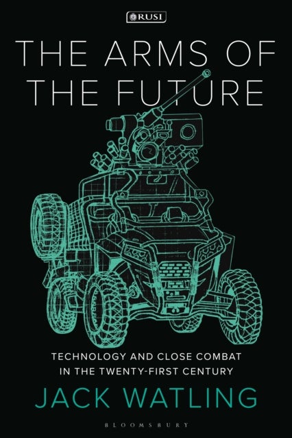 The Arms of the Future - Technology and Close Combat in the Twenty-First Century