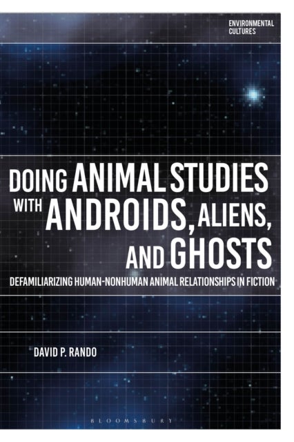 Doing Animal Studies with Androids, Aliens, and Ghosts - Defamiliarizing Human-Nonhuman Animal Relationships in Fiction