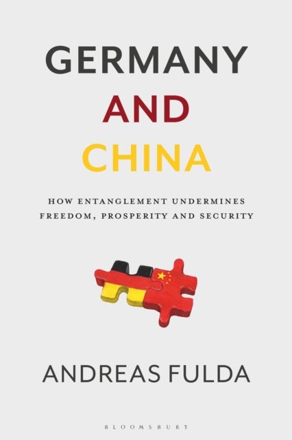 Germany and China - How Entanglement Undermines Freedom, Prosperity and Security