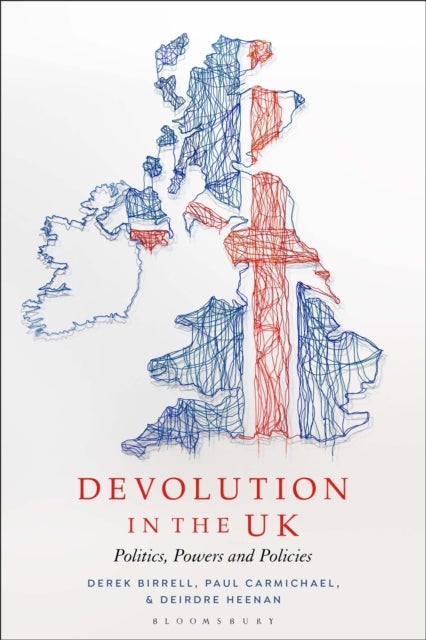 Devolution in the UK - Politics, Powers and Policies