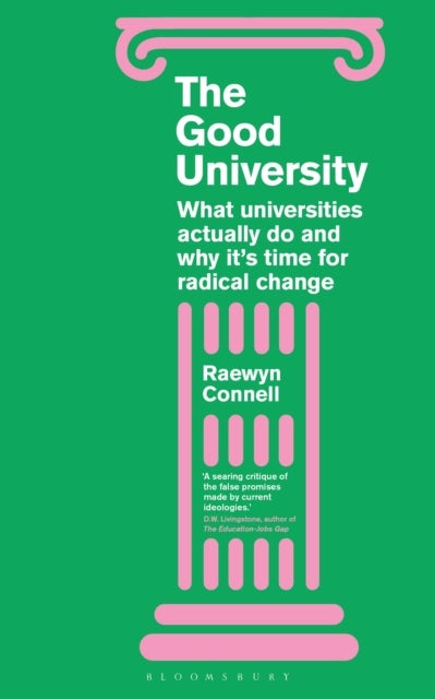 The Good University - What Universities Actually Do and Why It’s Time for Radical Change