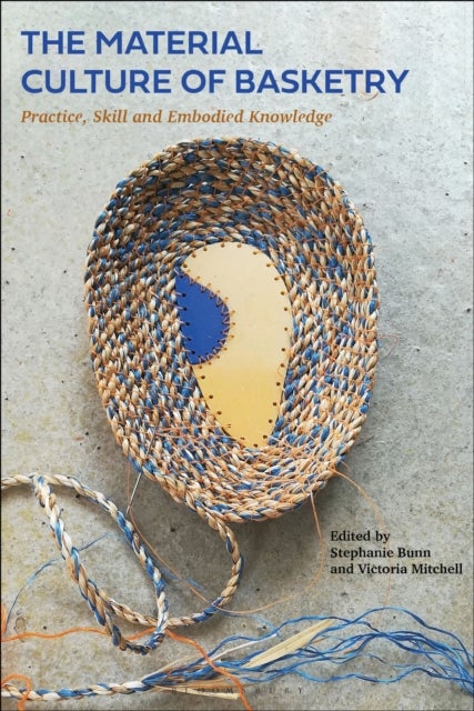 The Material Culture of Basketry - Practice, Skill and Embodied Knowledge