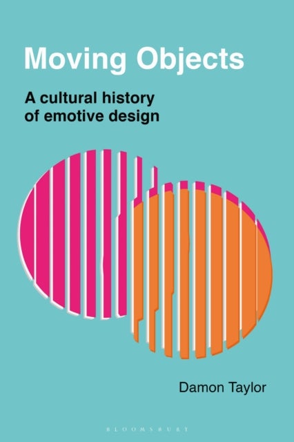 Moving Objects - A Cultural History of Emotive Design