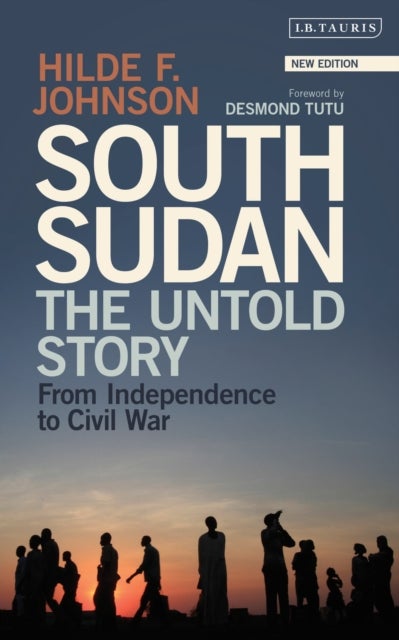 South Sudan - The Untold Story from Independence to Civil War