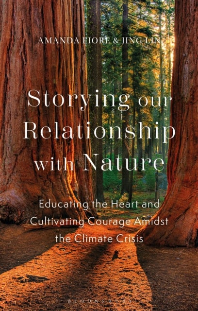 Storying our Relationship with Nature - Educating the Heart and Cultivating Courage Amidst the Climate Crisis