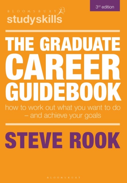 The Graduate Career Guidebook - How To Work Out What You Want To Do – And Achieve Your Goals