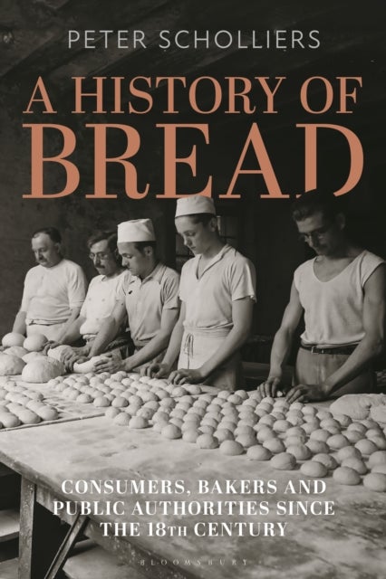 A History of Bread - Consumers, Bakers and Public Authorities since the 18th Century