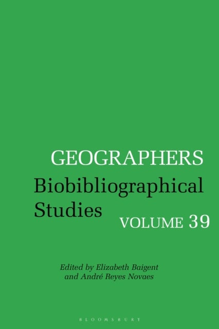 Geographers - Biobibliographical Studies, Volume 39