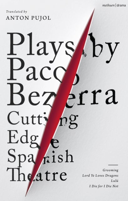 Plays by Paco Bezerra: Cutting-Edge Spanish Theatre - Grooming; Lord Ye Loves Dragons;  Lulu; I Die for I Die Not