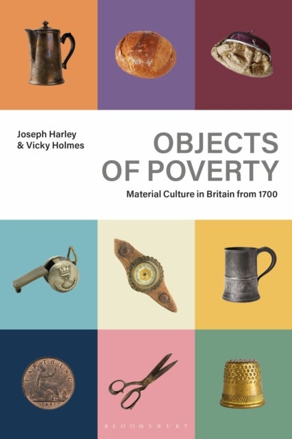 Objects of Poverty - Material Culture in Britain from 1700