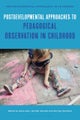 Postdevelopmental Approaches to Pedagogical Observation in Childhood