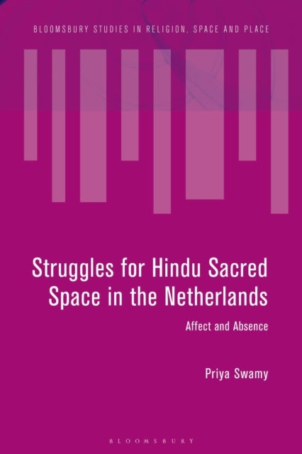 Struggles for Hindu Sacred Space in the Netherlands - Affect and Absence