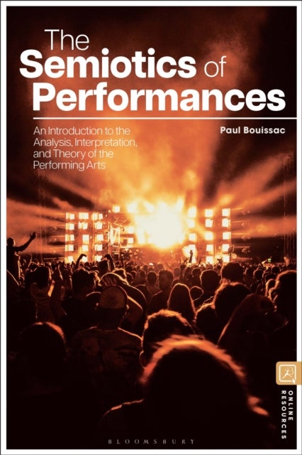 The Semiotics of Performances - An Introduction to the Analysis, Interpretation, and Theory of the Performing Arts