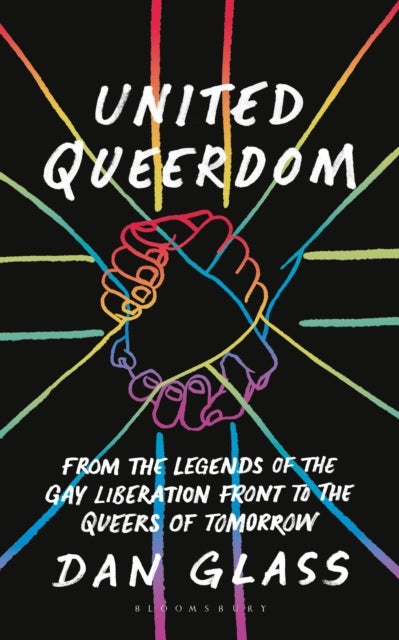 United Queerdom - From the Legends of the Gay Liberation Front to the Queers of Tomorrow