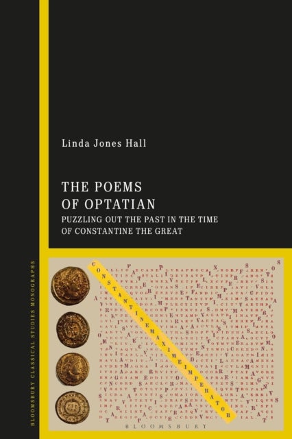 The Poems of Optatian - Puzzling out the Past in the Time of Constantine the Great