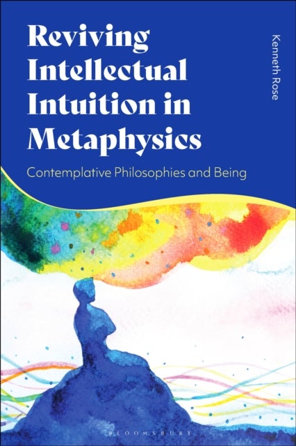 Reviving Intellectual Intuition in Metaphysics - Contemplative Philosophies and Being