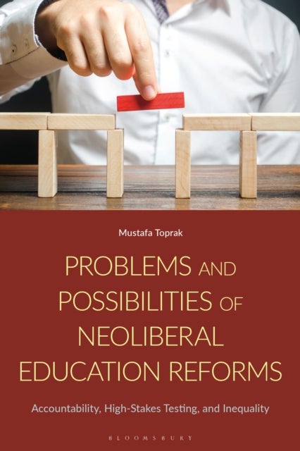 Problems and Possibilities of Neoliberal Education Reforms - Accountability, High-Stakes Testing, and Inequality