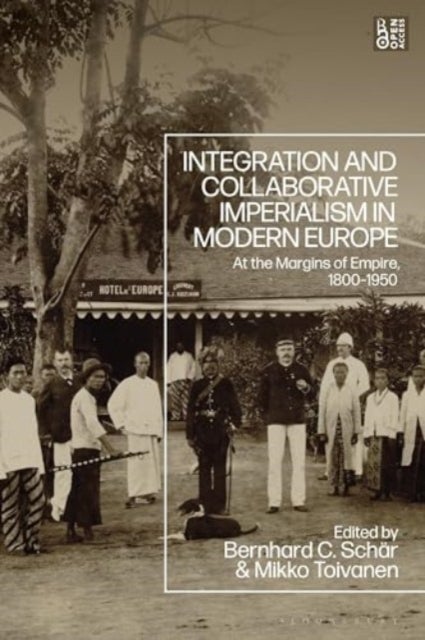 Integration and Collaborative Imperialism in Modern Europe - At the Margins of Empire, 1800-1950