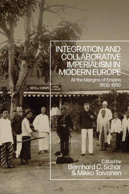 Integration and Collaborative Imperialism in Modern Europe - At the Margins of Empire, 1800-1950