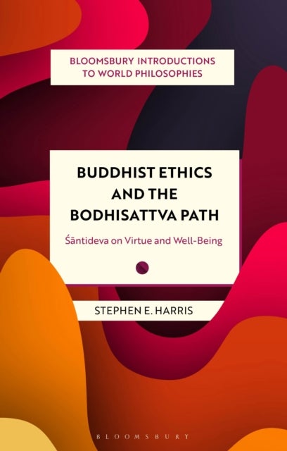 Buddhist Ethics and the Bodhisattva Path - Santideva on Virtue and Well-Being