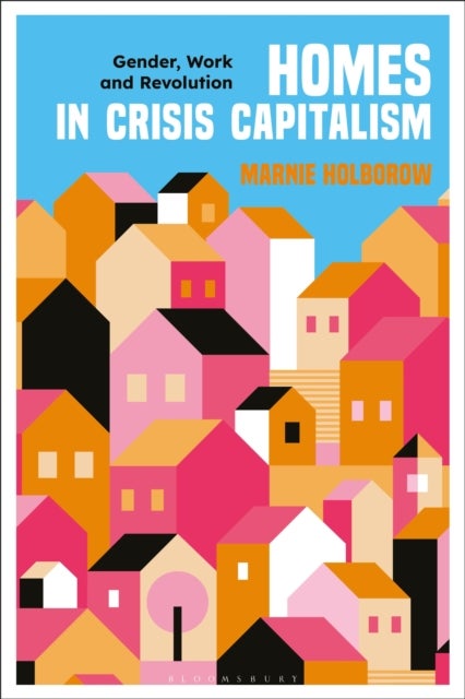 Homes in Crisis Capitalism - Gender, Work and Revolution