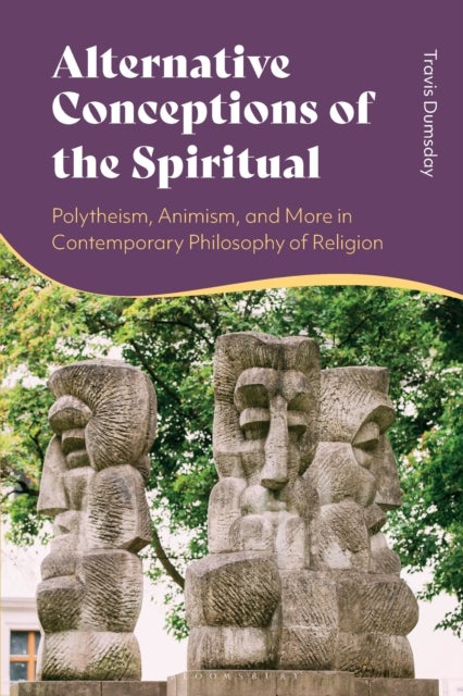 Alternative Conceptions of the Spiritual - Polytheism, Animism, and More in Contemporary Philosophy of Religion