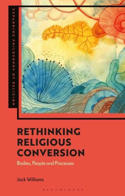 Rethinking Religious Conversion - Bodies, People and Processes