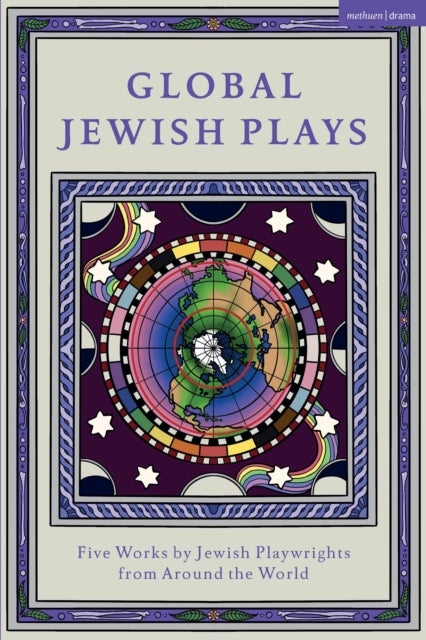Global Jewish Plays: Five Works by Jewish Playwrights from around the World - Extinct; Heartlines; The Kahena Berber Queen; Papa’gina; A People