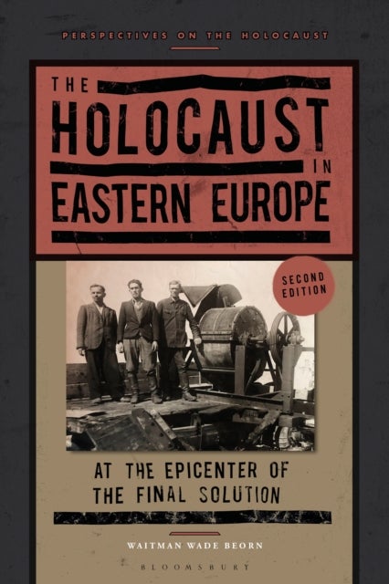 The Holocaust in Eastern Europe - At the Epicenter of the Final Solution