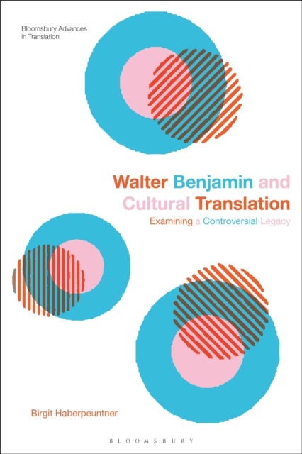Walter Benjamin and Cultural Translation - Examining a Controversial Legacy