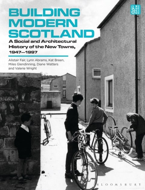 Building Modern Scotland - A Social and Architectural History of the New Towns, 1947–1997