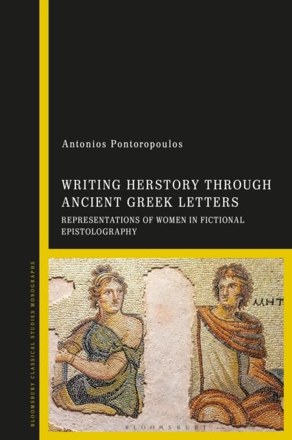 Writing Herstory through Ancient Greek Letters - Representations of Women in Fictional Epistolography