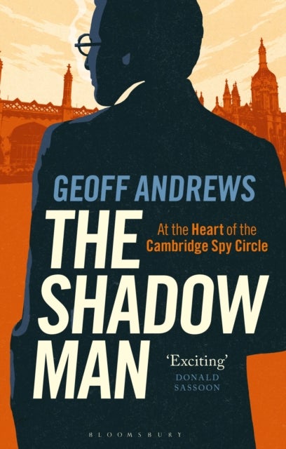 The Shadow Man - At the Heart of the Cambridge Spy Circle