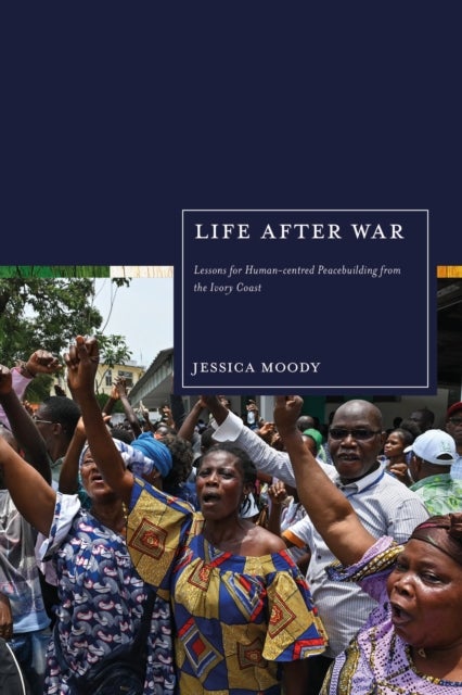 Life after War - Lessons for Human-centred Peacebuilding from the Ivory Coast