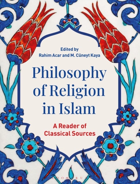 Philosophy of Religion in Islam - A Reader of Classical Sources