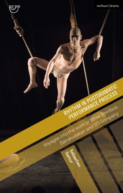 Rhythm in Postdramatic Performance Process - Voyages into the Work of Mime Omnibus, Dairakudakan and SITI Company