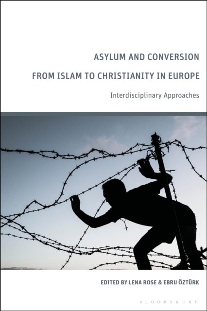 Asylum and Conversion from Islam to Christianity in Europe - Interdisciplinary Approaches