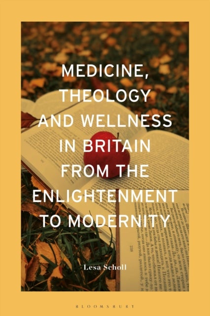Medicine, Theology and Wellness in Britain from the Enlightenment to Modernity
