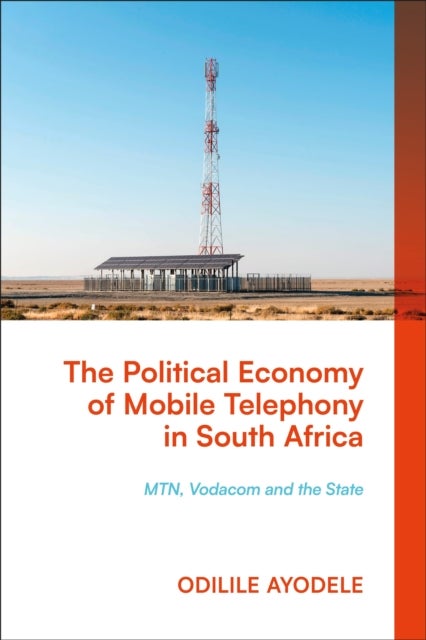 The Political Economy of Mobile Telephony in South Africa - MTN, Vodacom and the State