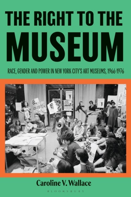The Right to the Museum - Race, Gender and Power in New York City’s Art Museums, 1966-1976