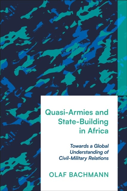 Quasi-Armies and State-Building in Africa - Towards a Global Understanding of Civil-Military Relations