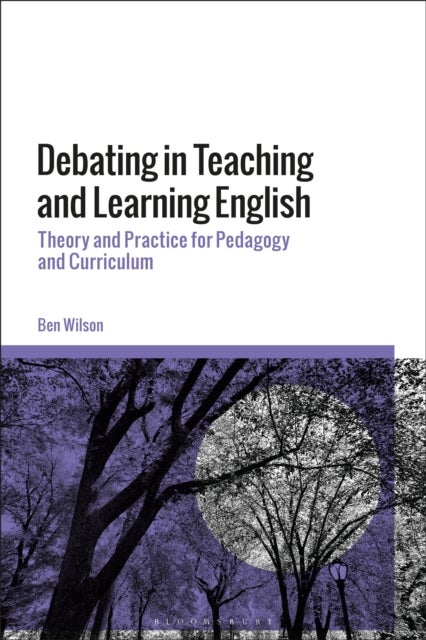 Debating in Teaching and Learning English - Theory and Practice for Pedagogy and Curriculum