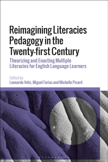 Reimagining Literacies Pedagogy in the Twenty-first Century - Theorizing and Enacting Multiple Literacies for English Language Learners