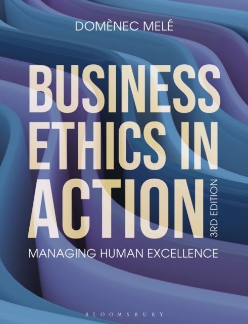Business Ethics in Action - Managing Human Excellence