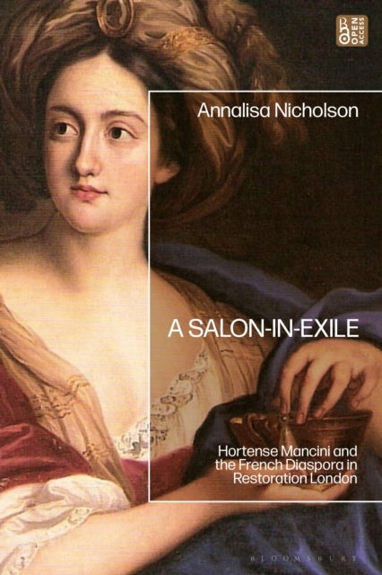 A Salon-in-Exile - Hortense Mancini and the French Diaspora in Restoration London