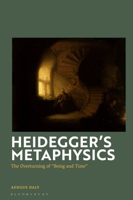 Heidegger's Metaphysics - The Overturning of 'Being and Time'