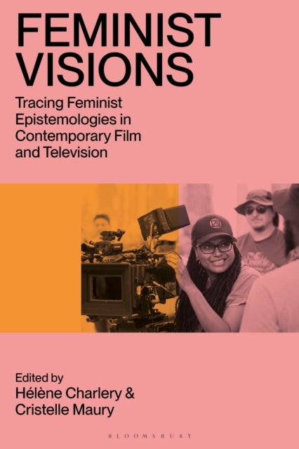 Feminist Visions - Tracing Feminist Epistemologies in Contemporary Film and Television