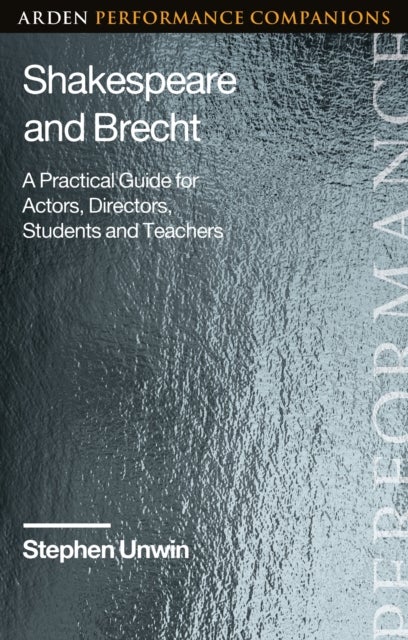 Shakespeare and Brecht - A Practical Guide for Actors, Directors, Students and Teachers